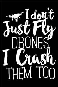 I Don't Just Fly Drones I Crash Them Too