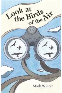 Look at the Birds of the Air