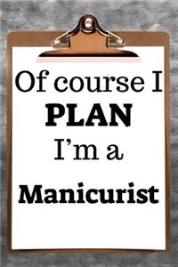 Of Course I Plan I'm a Manicurist