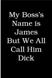 My Boss's Name is James but We All Call Him Dick
