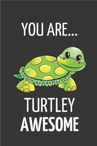 You Are Turtley Awesome