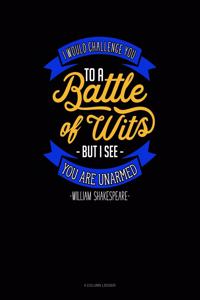 I Would Challenge You to Battle of Wits But I See You Are Unarmed