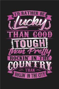 I'd Rather Be Lucky Than Good Tough Than Pretty Rockin' in the Country Than Rollin' in the City