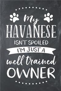 My Havanese Isn't Spoiled I'm Just a Well Trained Owner