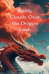Ruddy Clouds Over the Dragon Lash