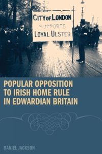 Popular Opposition to Irish Home Rule in Edwardian Britain