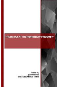 The School at the Frontiers of Modernity