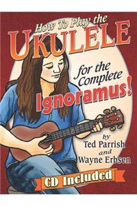 How to Play the Ukulele for the Complete Ignoramus