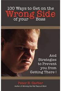 100 Ways to Get on the Wrong Side of Your Boss