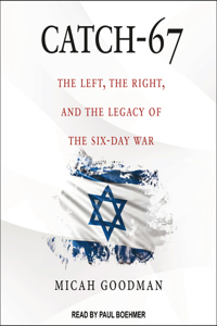 Catch-67: The Left, the Right, and the Legacy of the Six-Day War