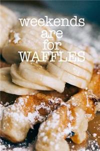 Weekends are for Waffles