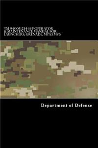 TM 9-1005-234-14P Operator & Maintenance Manual for Launchers, Grenade, M7A3 M76