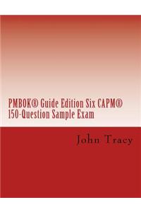 Pmbok(r) Guide Edition Six Capm(r) 150-Question Sample Exam