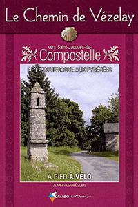 Chemin De Vezelay Vers Saint-Jacques-De-Compostella - A Pied and a Velo