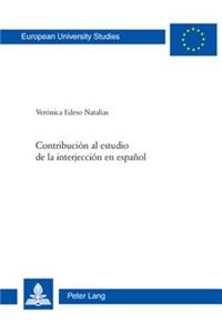 Contribución Al Estudio de la Interjección En Español