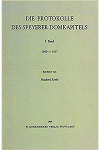 Die Protokolle Des Speyerer Domkapitels 1500-1517