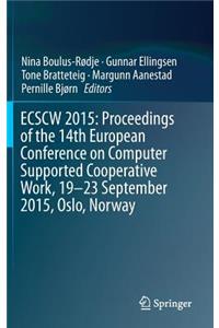 Ecscw 2015: Proceedings of the 14th European Conference on Computer Supported Cooperative Work, 19-23 September 2015, Oslo, Norway