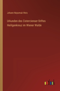 Urkunden des Cistercienser-Stiftes Heiligenkreuz im Wiener Walde