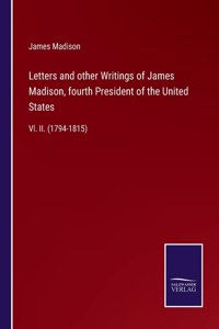 Letters and other Writings of James Madison, fourth President of the United States