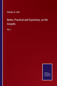 Notes, Practical and Expository, on the Gospels