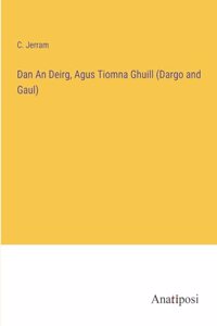 Dan An Deirg, Agus Tiomna Ghuill (Dargo and Gaul)
