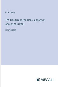 Treasure of the Incas; A Story of Adventure in Peru