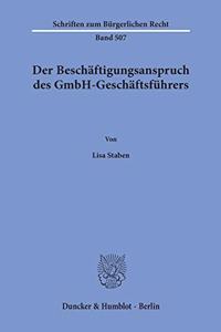 Der Beschaftigungsanspruch Des Gmbh-Geschaftsfuhrers