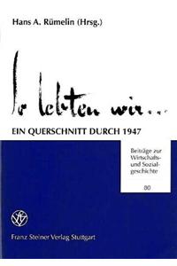 So Lebten Wir ...: Ein Querschnitt Durch 1947. Erneut Herausgegeben Und Eingeleitet Von Jurgen Schneider