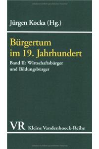 Burgertum, Band 2: Wirtschaftsburger Und Bildungsburger