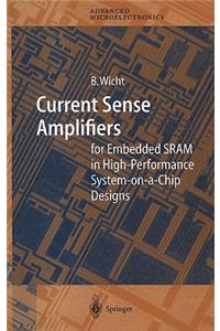 Current Sense Amplifiers for Embedded Sram in High-Performance System-On-A-Chip Designs