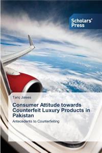 Consumer Attitude towards Counterfeit Luxury Products in Pakistan