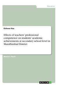 Effects of teachers' professional competence on students' academic achievements at secondary school level in Muzaffarabad District