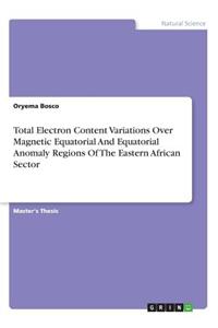 Total Electron Content Variations Over Magnetic Equatorial And Equatorial Anomaly Regions Of The Eastern African Sector