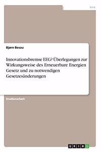 Innovationsbremse EEG? Überlegungen zur Wirkungsweise des Erneuerbare Energien Gesetz und zu notwendigen Gesetzesänderungen