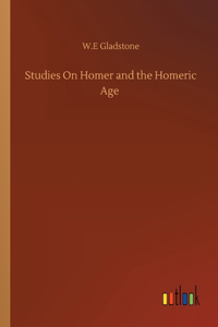 Studies On Homer and the Homeric Age