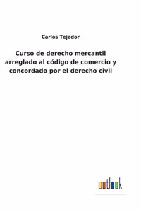 Curso de derecho mercantil arreglado al código de comercio y concordado por el derecho civil