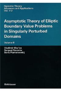 Asymptotic Theory of Elliptic Boundary Value Problems in Singularly Perturbed Domains Volume II