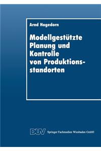 Modellgestützte Planung Und Kontrolle Von Produktionsstandorten