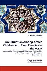 Acculturation Among Arabic Children and Their Families in the U.S.a