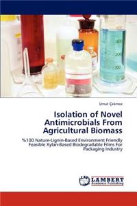 Isolation of Novel Antimicrobials from Agricultural Biomass