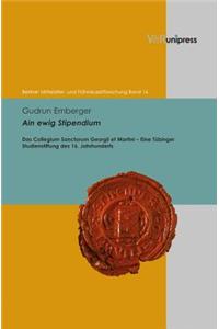 Ain Ewig Stipendium: Das Collegium Sanctorum Georgii Et Martini - Eine Tubinger Studienstiftung Des 16. Jahrhunderts