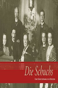 Die Schuchs: Eine Kunstlerfamilie in Dresden