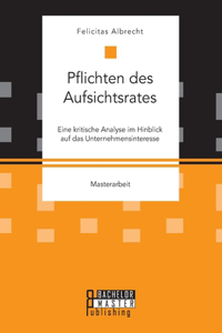 Pflichten des Aufsichtsrates. Eine kritische Analyse im Hinblick auf das Unternehmensinteresse