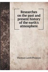 Researches on the Past and Present History of the Earth's Atmosphere