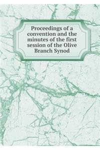 Proceedings of a Convention and the Minutes of the First Session of the Olive Branch Synod