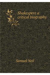 Shakespere a critical biography