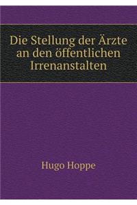 Die Stellung der Ärzte an den öffentlichen Irrenanstalten