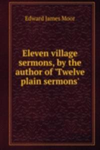 Eleven village sermons, by the author of 'Twelve plain sermons'.