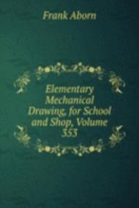 Elementary Mechanical Drawing, for School and Shop, Volume 353