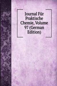 Journal Fur Praktische Chemie, Volume 97 (German Edition)